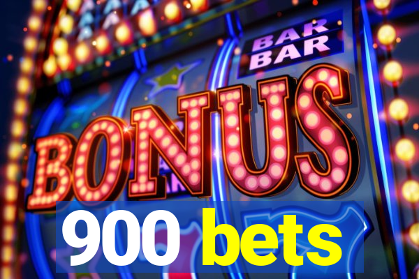 900 bets